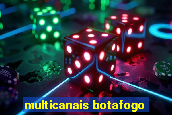 multicanais botafogo